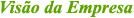 Vis�o da Empresa